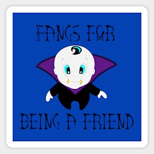 Fangs For Being A Friend Magnet